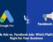 Facebook Ads vs Google Ads: Which Advertising Platform is Better for Your Business?