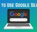 How to Use Google: Guide for Beginners to Experts (2025 Edition)