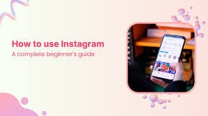 How to Use Instagram: A Very Long, Complete Guide for Beginners and Businesses (2025)