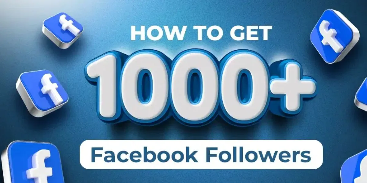 How to Get Your First 1000 Followers on Facebook: A Step-by-Step Guide