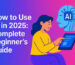 How to Use AI: The Ultimate Guide for Beginners and Professionals (2025 Edition)