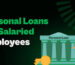 Best Personal Loan Options for Salaried Employees in 2025