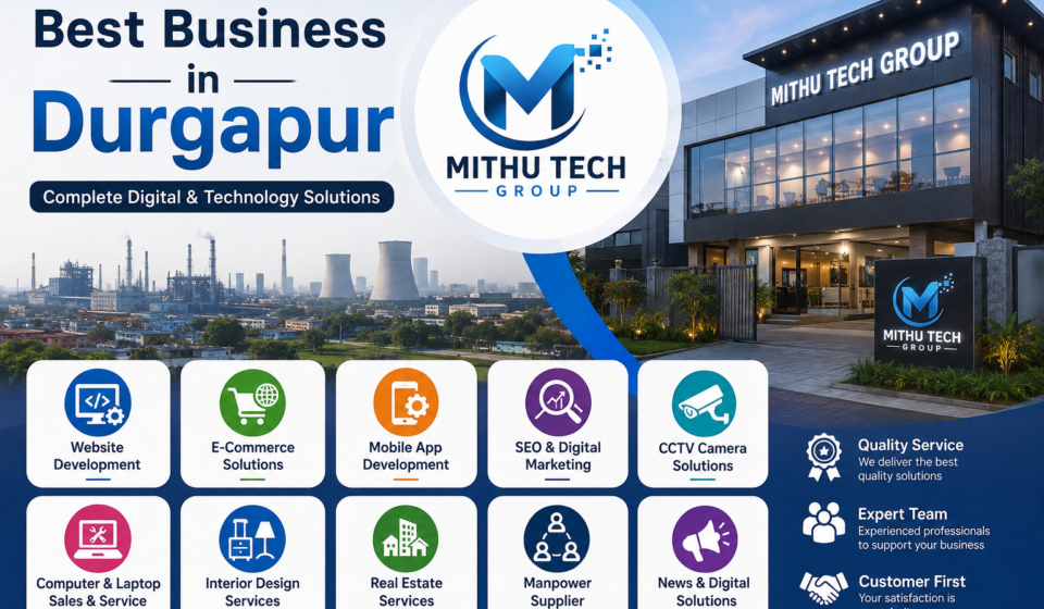 Best Business in Durgapur: Why Mithu Tech Group is Becoming the First Choice for Businesses and Customers