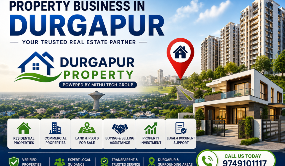 Property Business in Durgapur – Your Trusted Real Estate Partner | Durgapur Property Powered by Mithu Tech Group