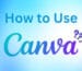 How to Use Canva: The Ultimate Step-by-Step Guide (2025 Updated)