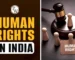 Human Rights in India: A Comprehensive Overview of Constitutional Guarantees, 2026