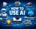 How to Use AI Effectively in 2026: A Complete Beginner-to-Advanced Guide for Smart Growth